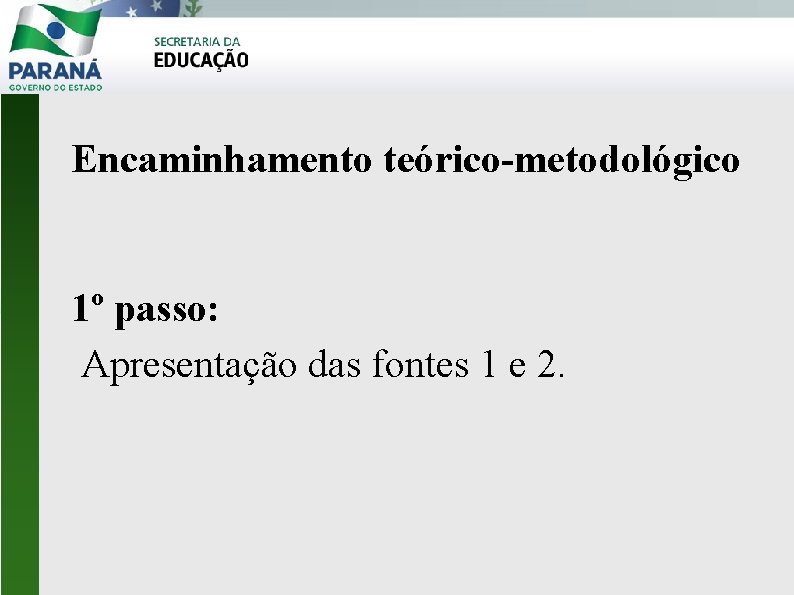 Encaminhamento teórico-metodológico 1º passo: Apresentação das fontes 1 e 2. 