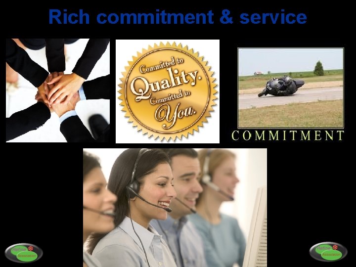 Rich commitment & service 