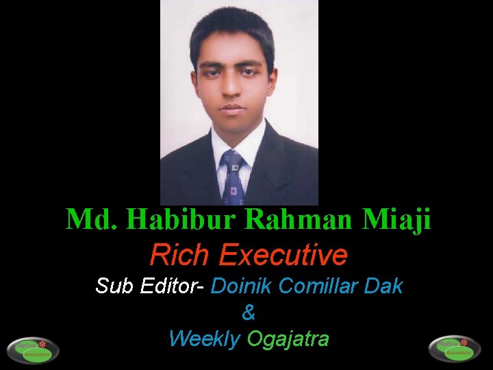 Md. Habibur Rahman Miaji Rich Executive Sub Editor- Doinik Comillar Dak & Weekly Ogajatra