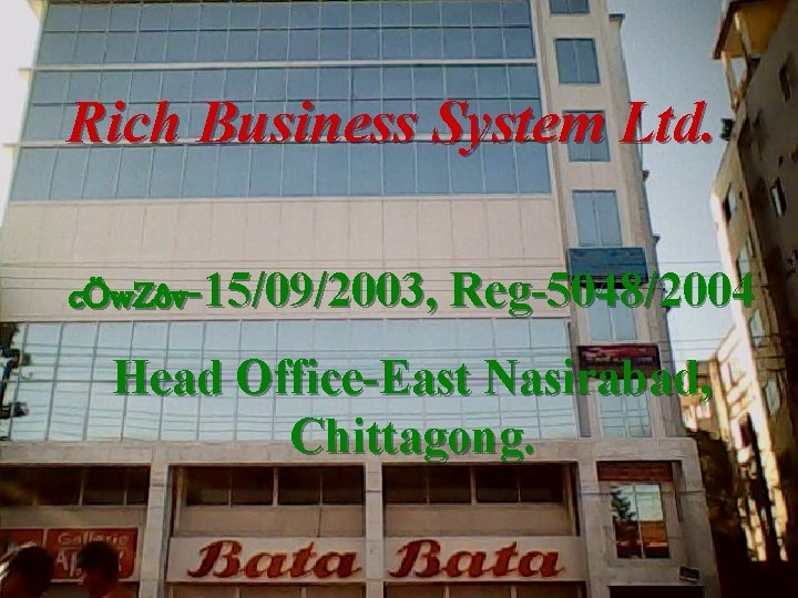 Rich Business System Ltd. cÖw. Zôv-15/09/2003, Reg-5048/2004 Head Office-East Nasirabad, Chittagong. 