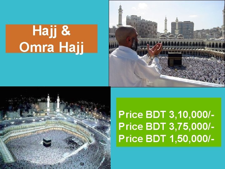 Hajj & Omra Hajj Price BDT 3, 10, 000/Price BDT 3, 75, 000/Price BDT