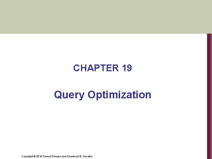 CHAPTER 19 Query Optimization Copyright © 2016 Ramez Elmasri and Shamkant B. Navathe 