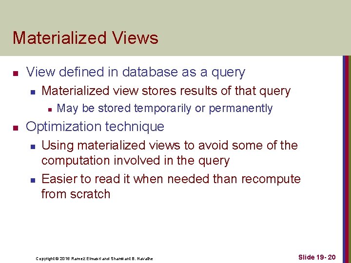 Materialized Views n View defined in database as a query n Materialized view stores