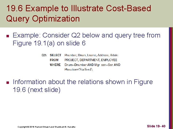 19. 6 Example to Illustrate Cost-Based Query Optimization n n Example: Consider Q 2