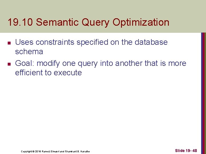 19. 10 Semantic Query Optimization n n Uses constraints specified on the database schema