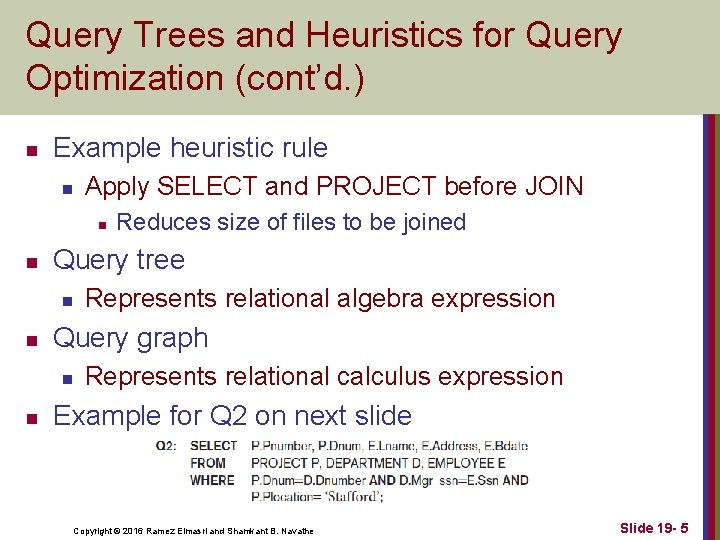 Query Trees and Heuristics for Query Optimization (cont’d. ) n Example heuristic rule n