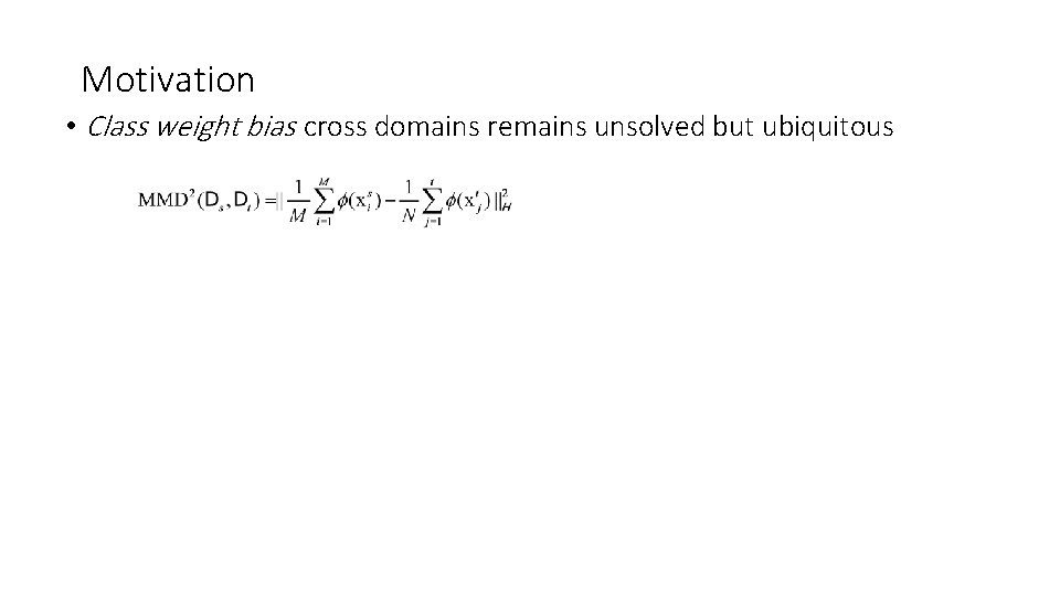 Motivation • Class weight bias cross domains remains unsolved but ubiquitous 