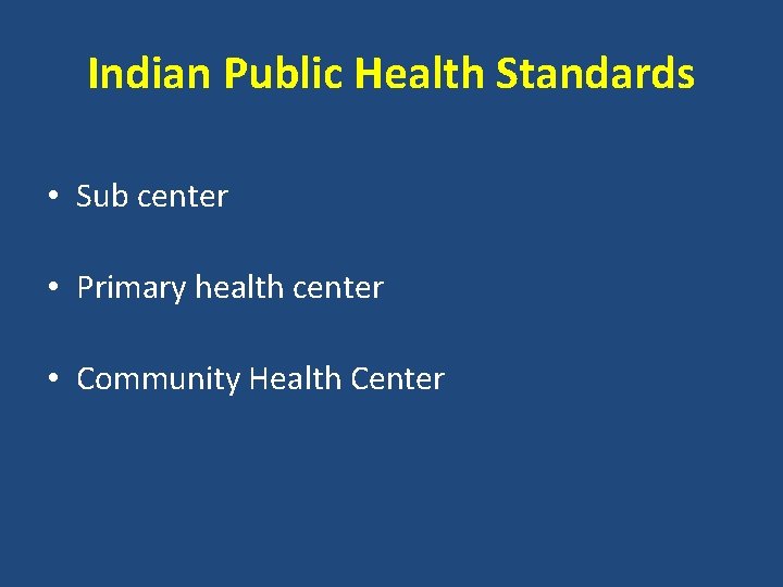 Indian Public Health Standards • Sub center • Primary health center • Community Health