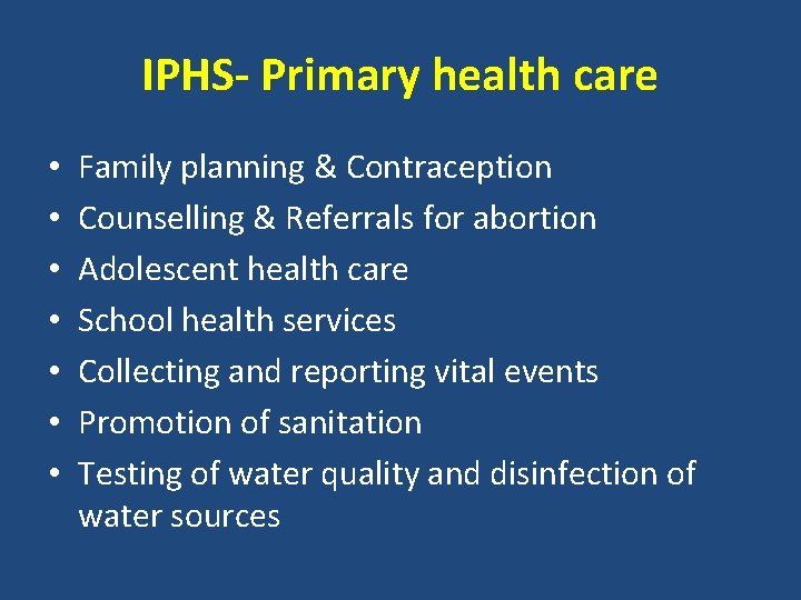 IPHS- Primary health care • • Family planning & Contraception Counselling & Referrals for