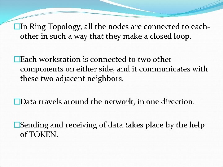 �In Ring Topology, all the nodes are connected to eachother in such a way