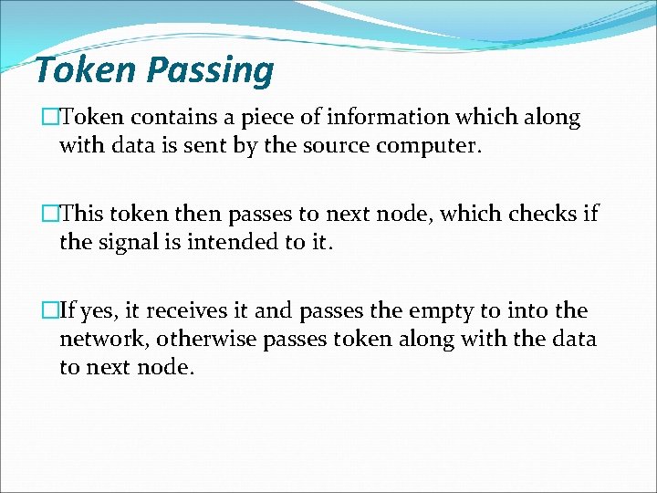 Token Passing �Token contains a piece of information which along with data is sent