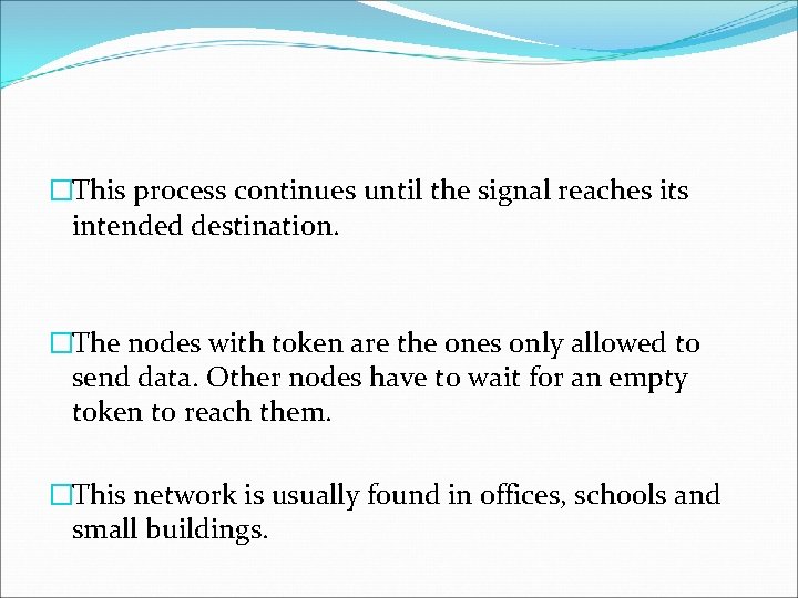 �This process continues until the signal reaches its intended destination. �The nodes with token