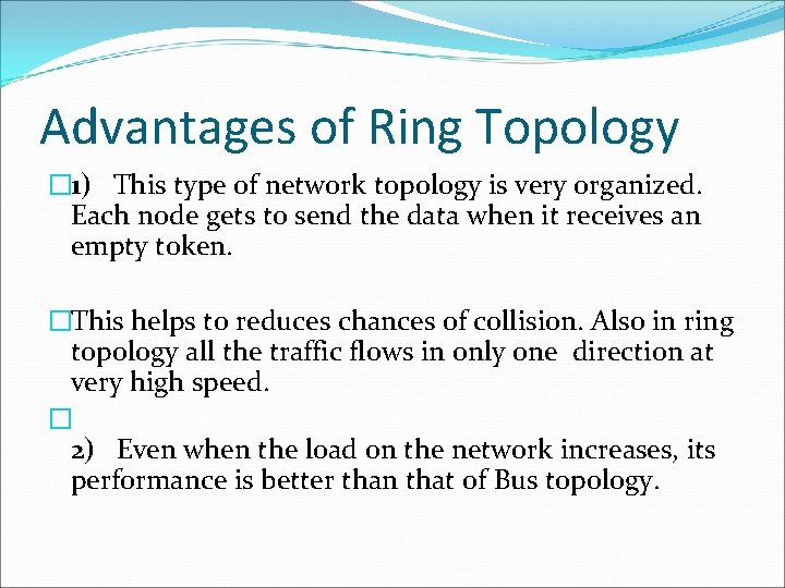 Advantages of Ring Topology � 1) This type of network topology is very organized.