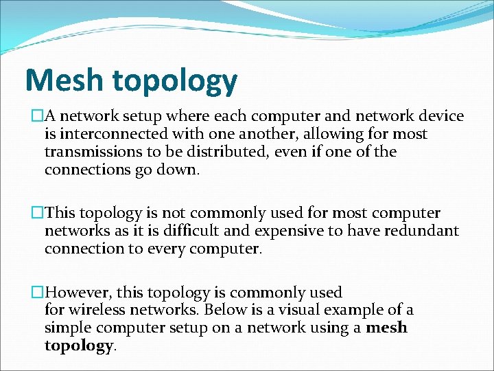 Mesh topology �A network setup where each computer and network device is interconnected with