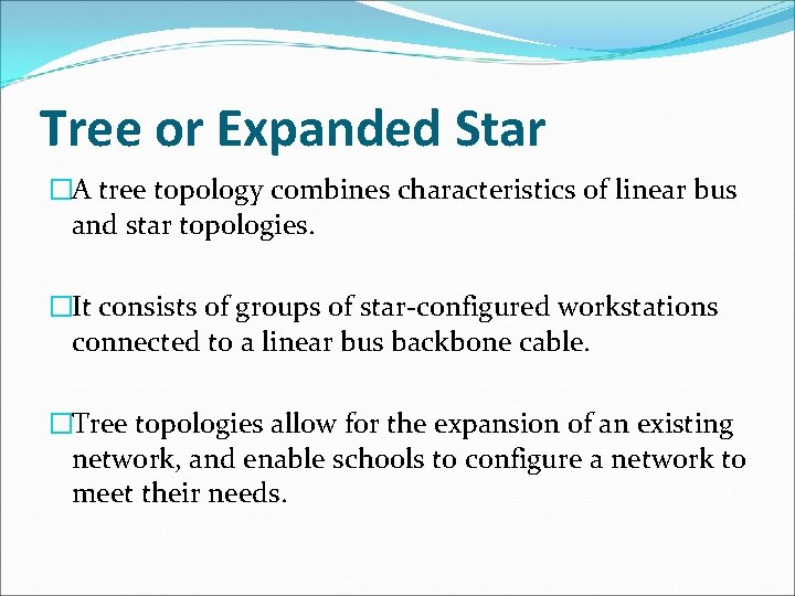 Tree or Expanded Star �A tree topology combines characteristics of linear bus and star