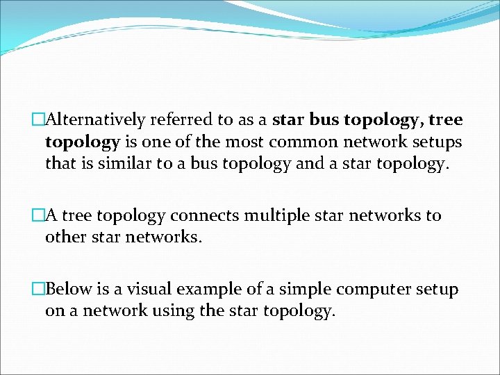�Alternatively referred to as a star bus topology, tree topology is one of the