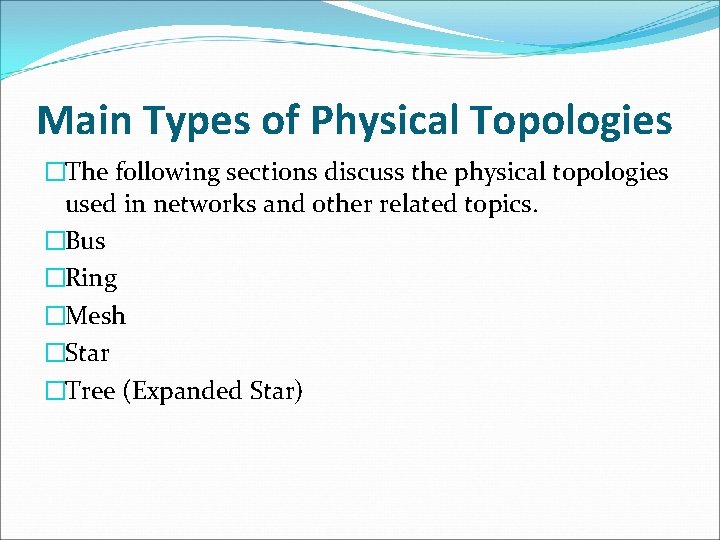 Main Types of Physical Topologies �The following sections discuss the physical topologies used in