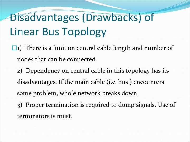 Disadvantages (Drawbacks) of Linear Bus Topology � 1) There is a limit on central