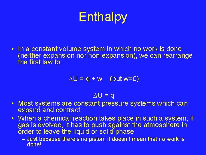 Enthalpy • In a constant volume system in which no work is done (neither