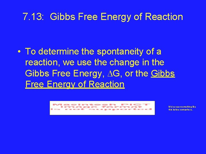 7. 13: Gibbs Free Energy of Reaction • To determine the spontaneity of a