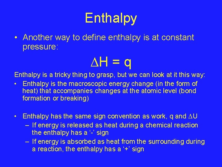 Enthalpy • Another way to define enthalpy is at constant pressure: H = q