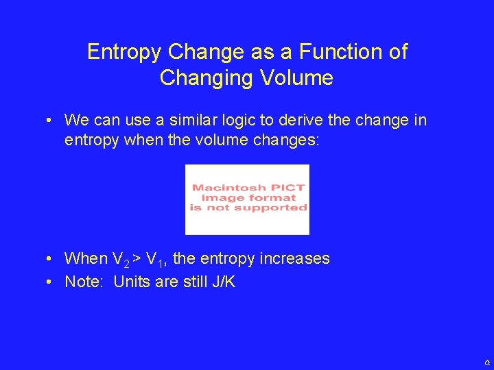 Entropy Change as a Function of Changing Volume • We can use a similar