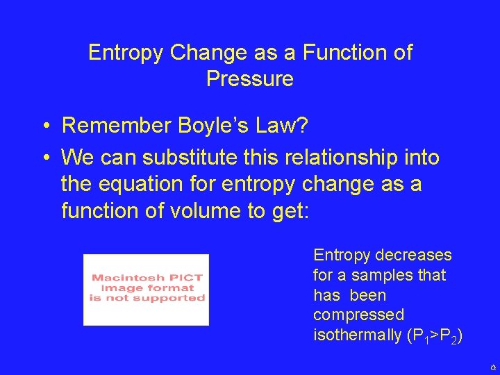 Entropy Change as a Function of Pressure • Remember Boyle’s Law? • We can