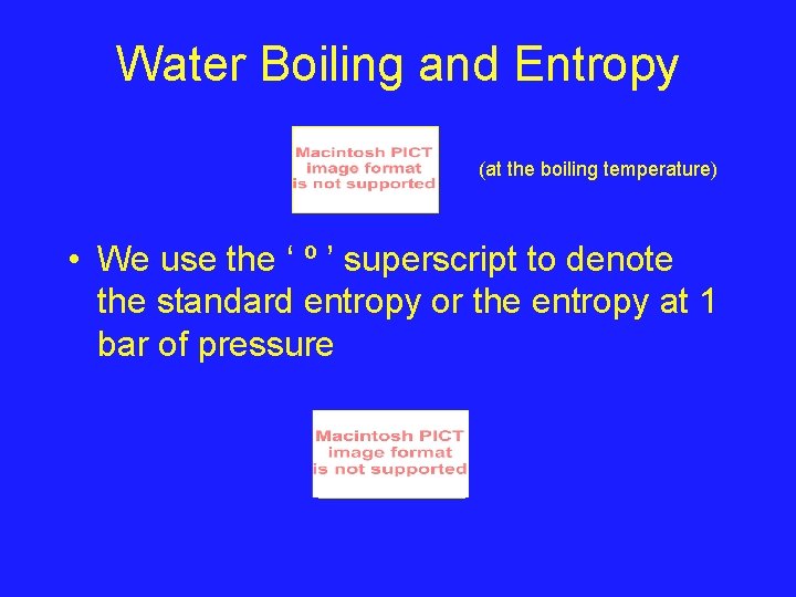 Water Boiling and Entropy (at the boiling temperature) • We use the ‘ º