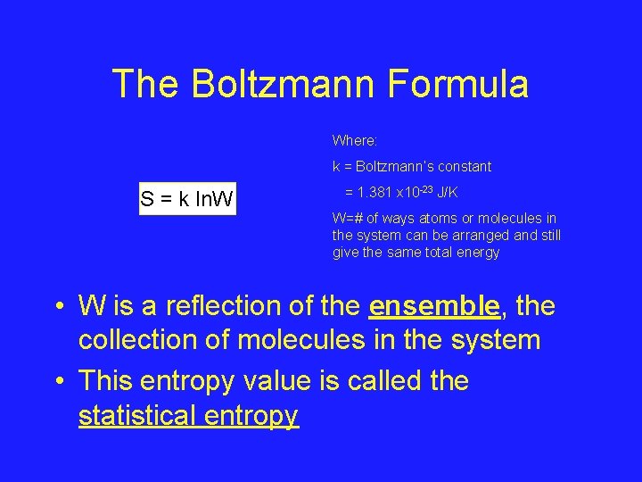 The Boltzmann Formula Where: k = Boltzmann’s constant S = k ln. W =