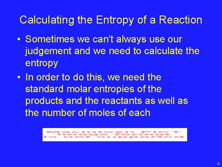 Calculating the Entropy of a Reaction • Sometimes we can’t always use our judgement