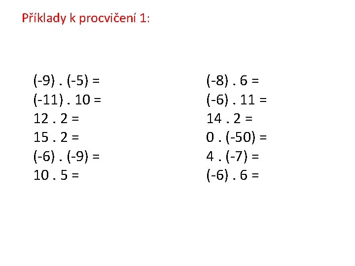Příklady k procvičení 1: (-9). (-5) = (-11). 10 = 12. 2 = 15.