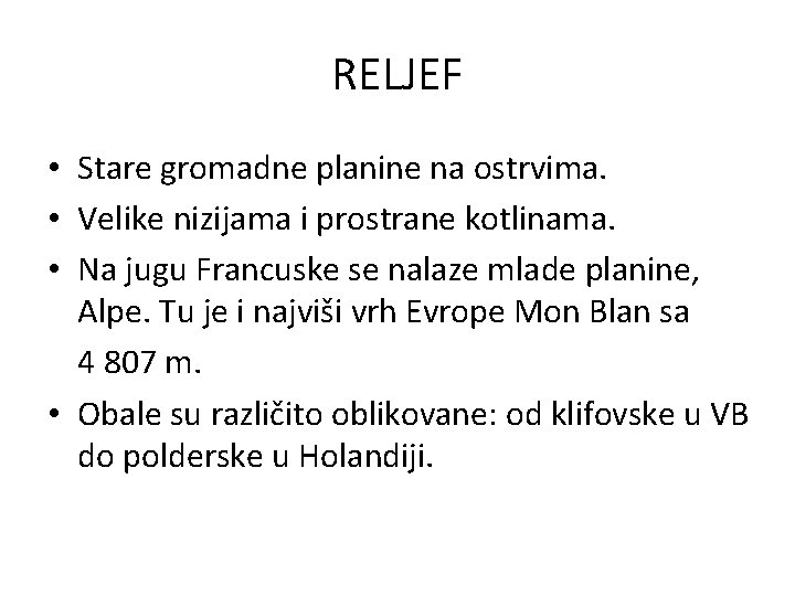 RELJEF • Stare gromadne planine na ostrvima. • Velike nizijama i prostrane kotlinama. •