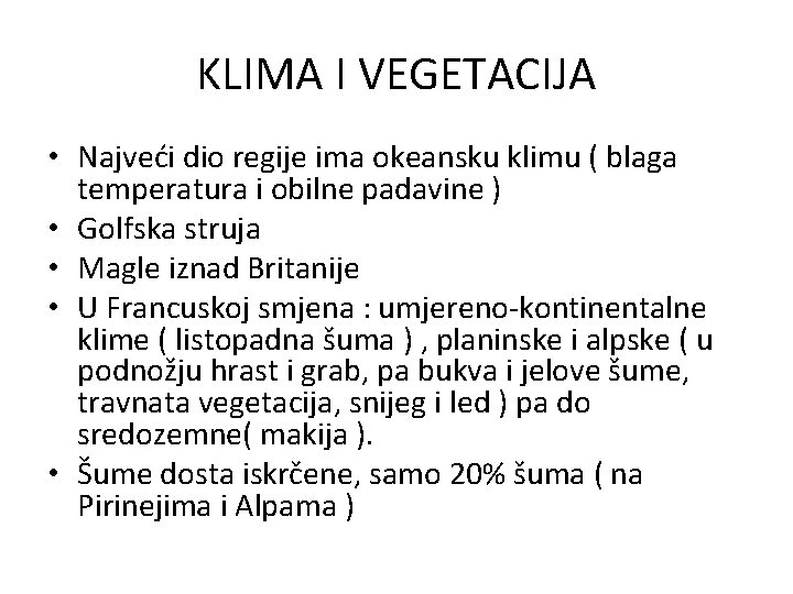 KLIMA I VEGETACIJA • Najveći dio regije ima okeansku klimu ( blaga temperatura i