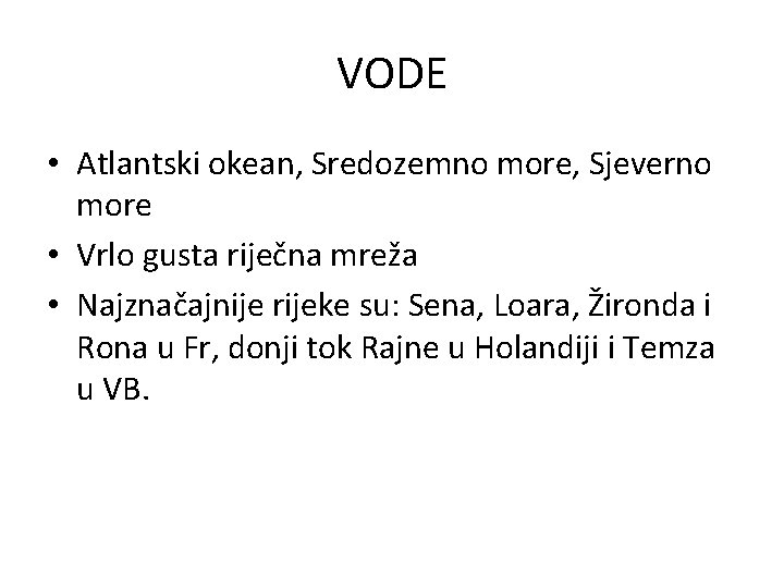 VODE • Atlantski okean, Sredozemno more, Sjeverno more • Vrlo gusta riječna mreža •