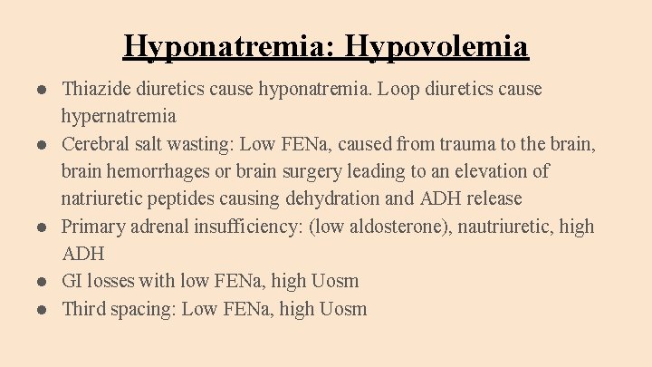 Hyponatremia: Hypovolemia ● Thiazide diuretics cause hyponatremia. Loop diuretics cause hypernatremia ● Cerebral salt