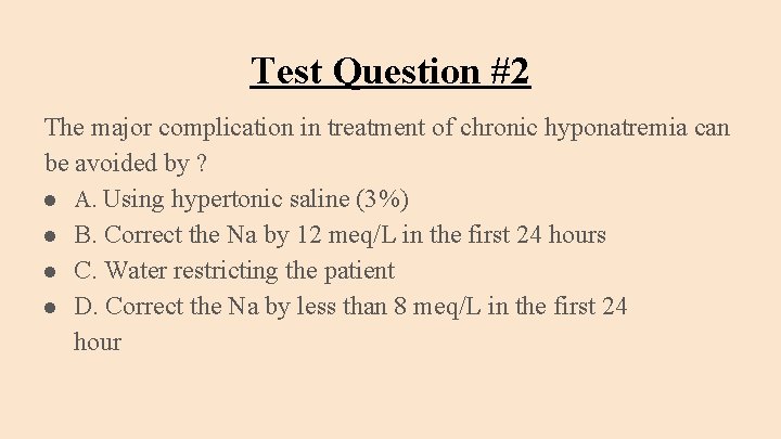 Test Question #2 The major complication in treatment of chronic hyponatremia can be avoided