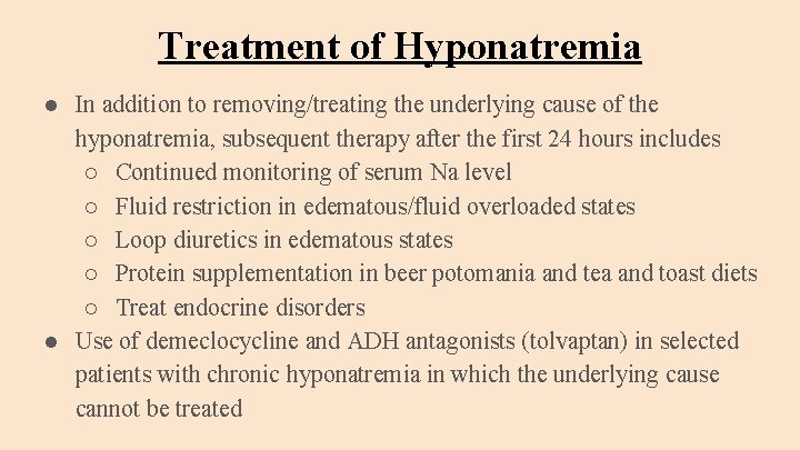 Treatment of Hyponatremia ● In addition to removing/treating the underlying cause of the hyponatremia,