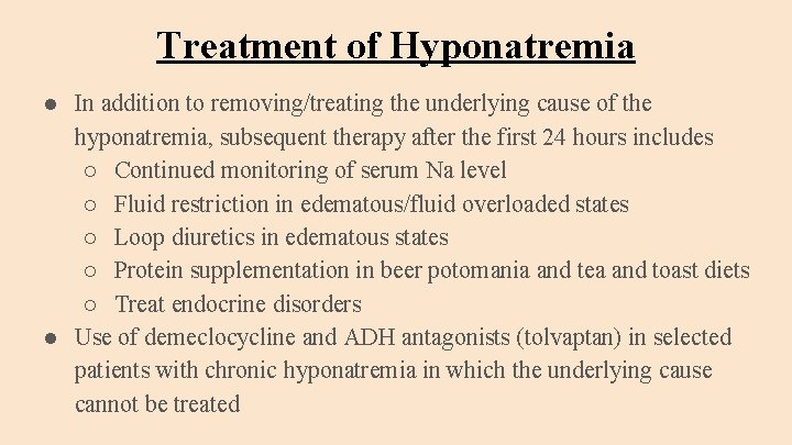 Treatment of Hyponatremia ● In addition to removing/treating the underlying cause of the hyponatremia,