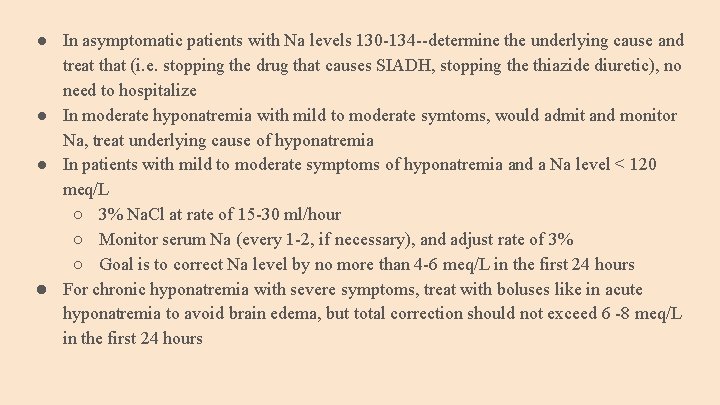 ● In asymptomatic patients with Na levels 130 -134 --determine the underlying cause and