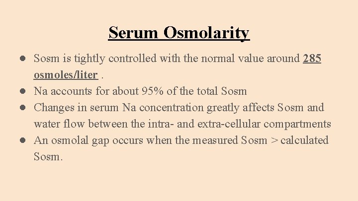 Serum Osmolarity ● Sosm is tightly controlled with the normal value around 285 osmoles/liter.