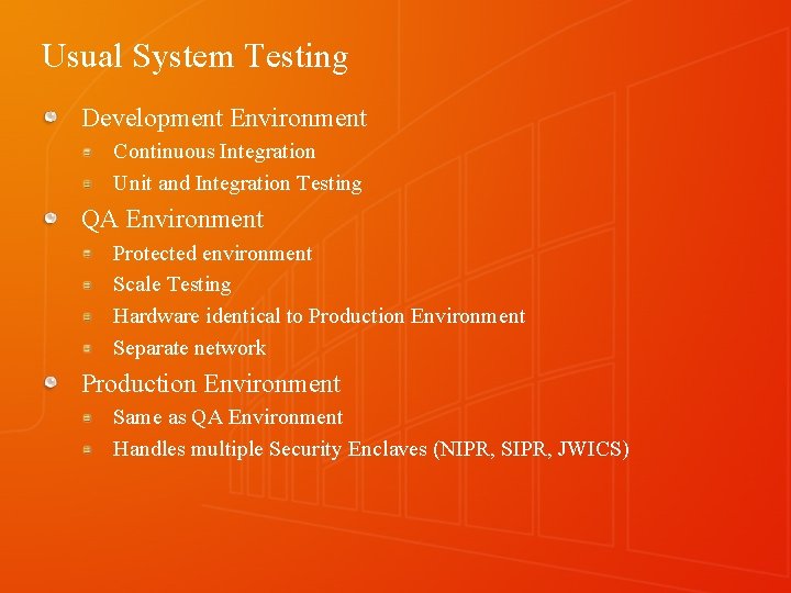 Usual System Testing Development Environment Continuous Integration Unit and Integration Testing QA Environment Protected