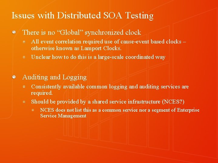 Issues with Distributed SOA Testing There is no “Global” synchronized clock All event correlation