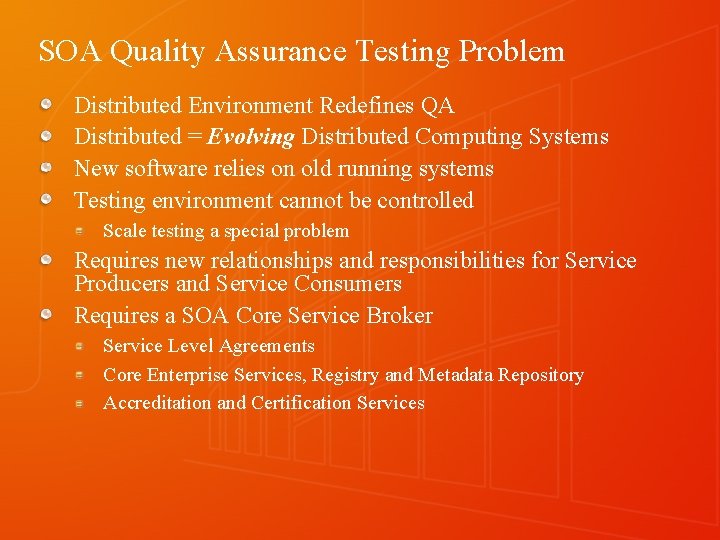 SOA Quality Assurance Testing Problem Distributed Environment Redefines QA Distributed = Evolving Distributed Computing