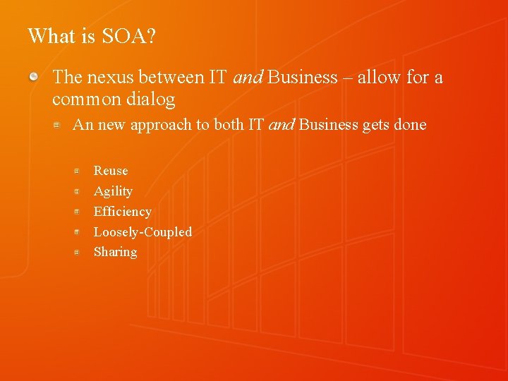 What is SOA? The nexus between IT and Business – allow for a common