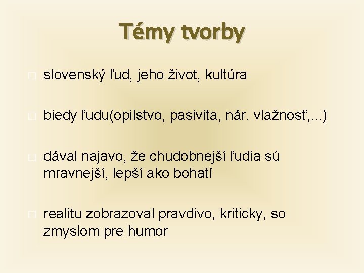 Témy tvorby � slovenský ľud, jeho život, kultúra � biedy ľudu(opilstvo, pasivita, nár. vlažnosť,