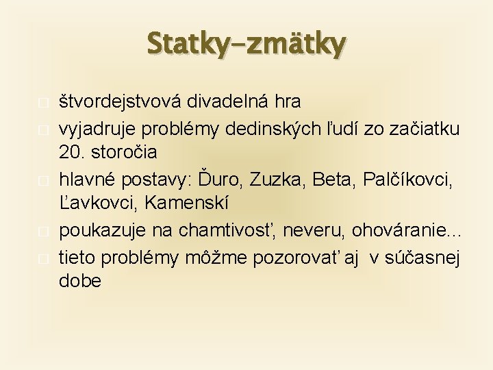 Statky-zmätky � � � štvordejstvová divadelná hra vyjadruje problémy dedinských ľudí zo začiatku 20.