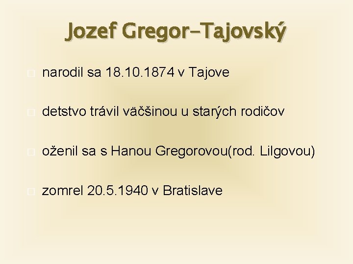 Jozef Gregor-Tajovský � narodil sa 18. 10. 1874 v Tajove � detstvo trávil väčšinou