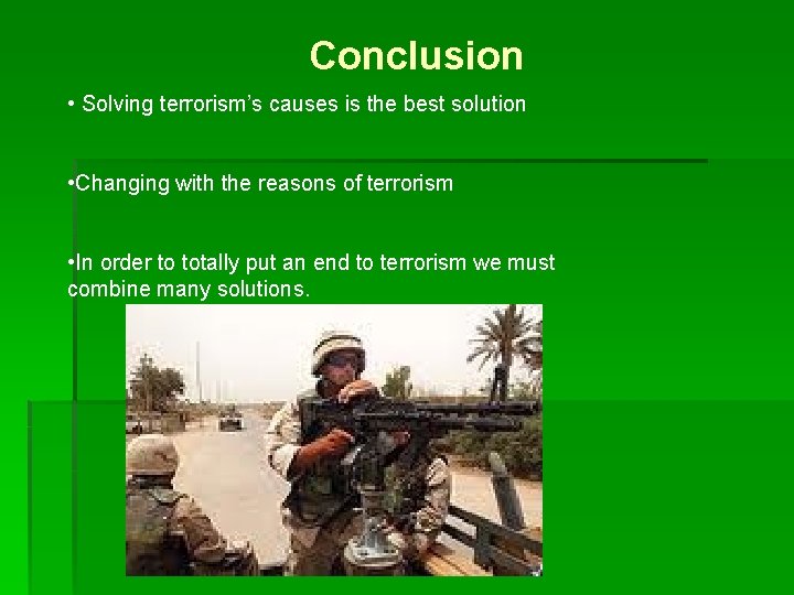 Conclusion • Solving terrorism’s causes is the best solution • Changing with the reasons