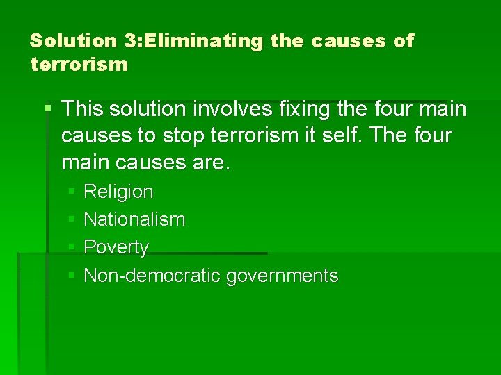 Solution 3: Eliminating the causes of terrorism § This solution involves fixing the four
