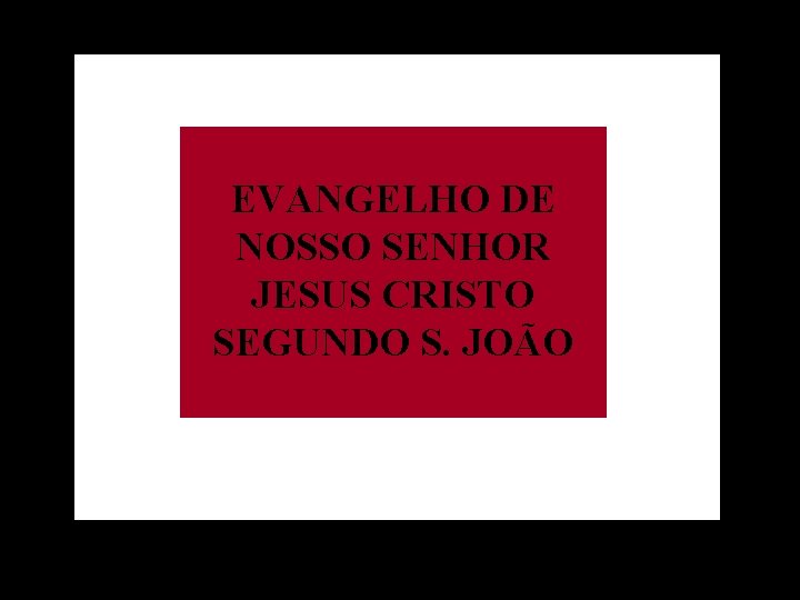 EVANGELHO DE NOSSO SENHOR JESUS CRISTO SEGUNDO S. JOÃO 